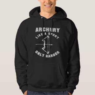 Archery Like A Sport Only Harder  Funny Archery Hoodie