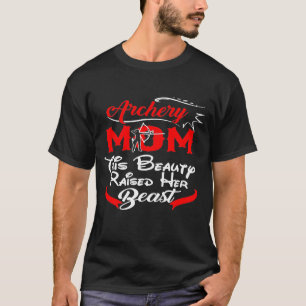 Archery Mom This Beauty Raised Her Beast For Mom T-Shirt
