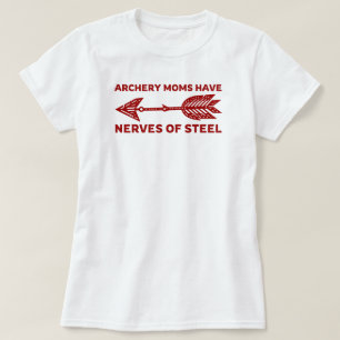 Archery Moms Have Nerves of Steel   Archery Mom T-Shirt