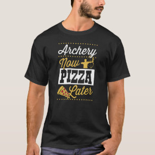 Archery Now Pizza Later T-Shirt