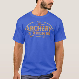 Archery The Traditional Way Sports Hunting T-Shirt