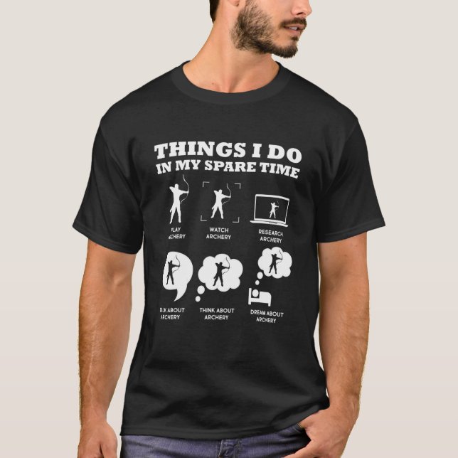 Archery Things I Do In My Spare Time Bow Arrow Arc T-Shirt (Front)