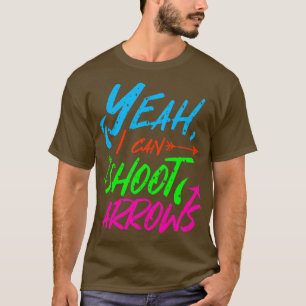 Archery Yeah I Can Shoot Arrows T-Shirt