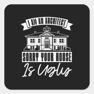 Architect Architects Sorry Your House Architecture Square Sticker