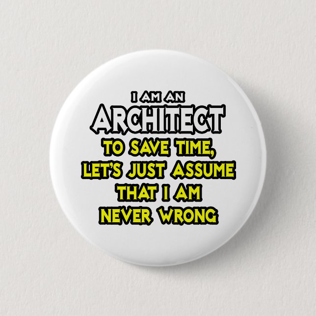 Architect...Assume I Am Never Wrong 2 Inch Round Button (Front)
