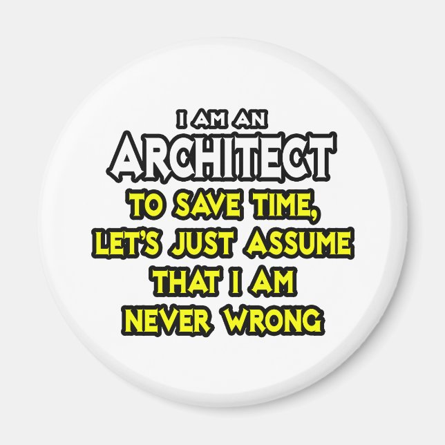 Architect...Assume I Am Never Wrong Magnet (Front)