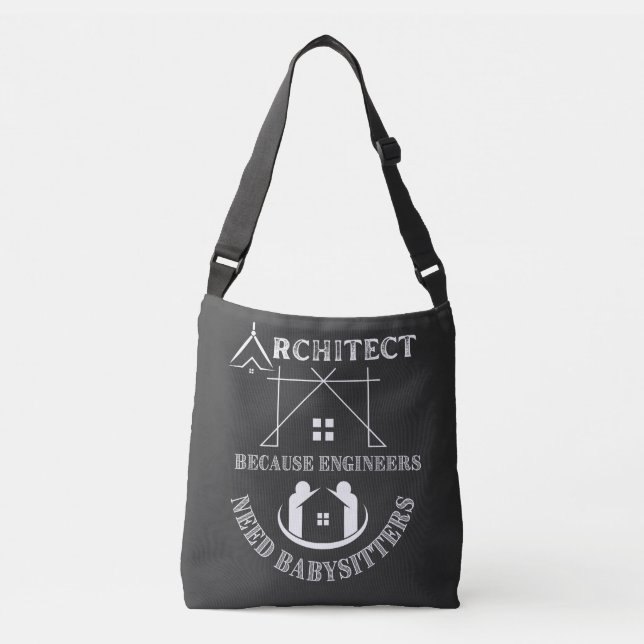 Architect Because Engineers Need Babysitters  Crossbody Bag (Front)