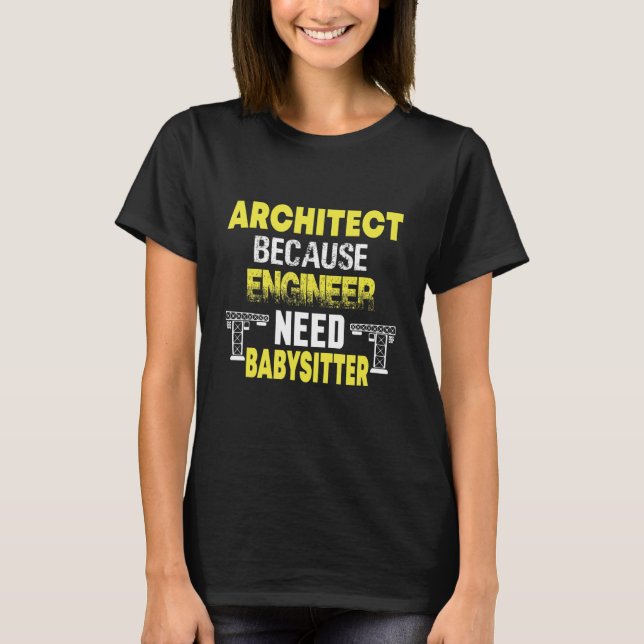 Architect Because Engineers Need Babysitters Sarca T-Shirt (Front)