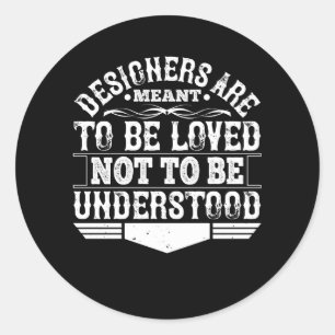Architect - Designers Are Meant To Be Loved Classic Round Sticker