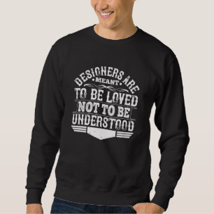 Architect - Designers Are Meant To Be Loved Sweatshirt