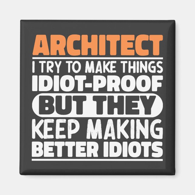 Architect I Try To Make Things Idiot Funny Sayings Magnet (Front)
