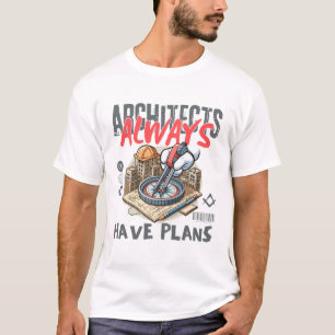 Architects always have a plan T-Shirt