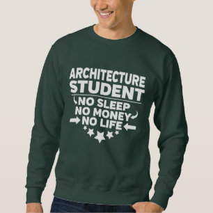Architecture College Student No Sleep Money Life Sweatshirt