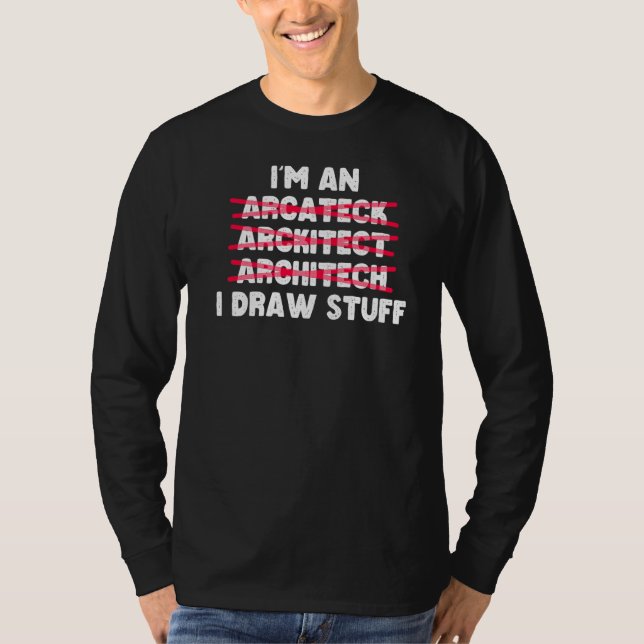 Architecture I'm An Architect I Draw Stuff T-Shirt (Front)