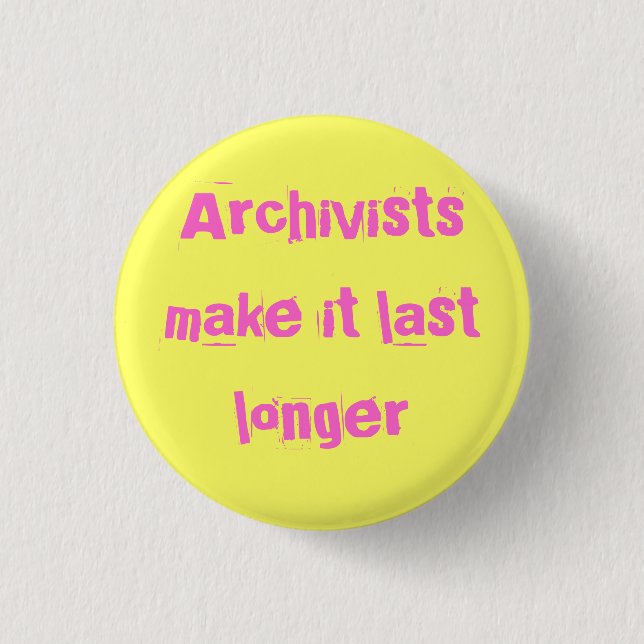 Archivists make it last longer 1 inch round button (Front)