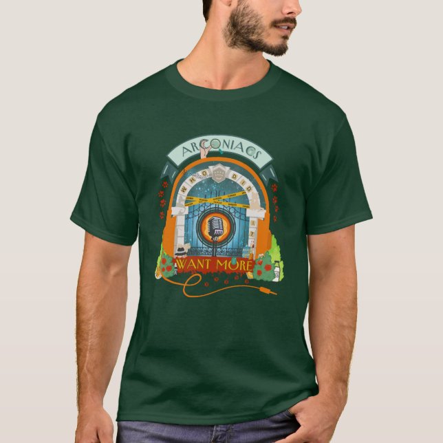Arconiacs Want More T-Shirt (Front)