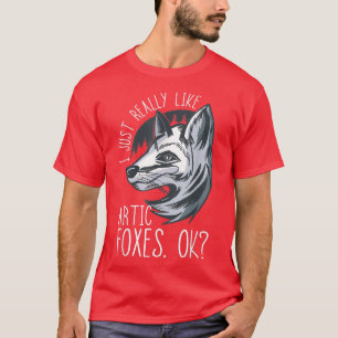 Arctic Fo I Just Really Like Artic Fo Ok Fo White T-Shirt