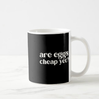 Are Eggs Cheap Yet Funny Anti-trump Sarcastic  Coffee Mug