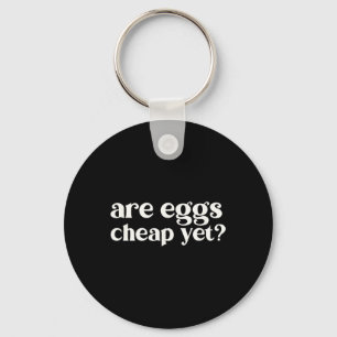 Are Eggs Cheap Yet Funny Anti-trump Sarcastic  Keychain