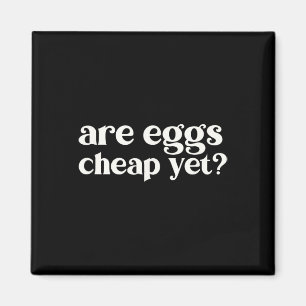 Are Eggs Cheap Yet Funny Anti-trump Sarcastic Magnet