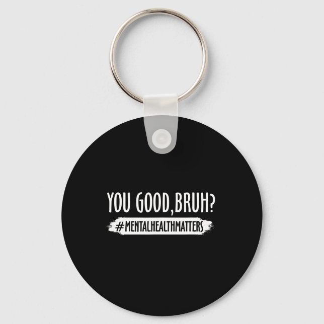 Are Good Bruh Mental Health Problem 1  Keychain (Front)