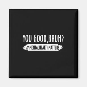 Are Good Bruh Mental Health Problem 1  Magnet