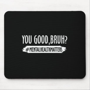 Are Good Bruh Mental Health Problem 1 Mouse Pad