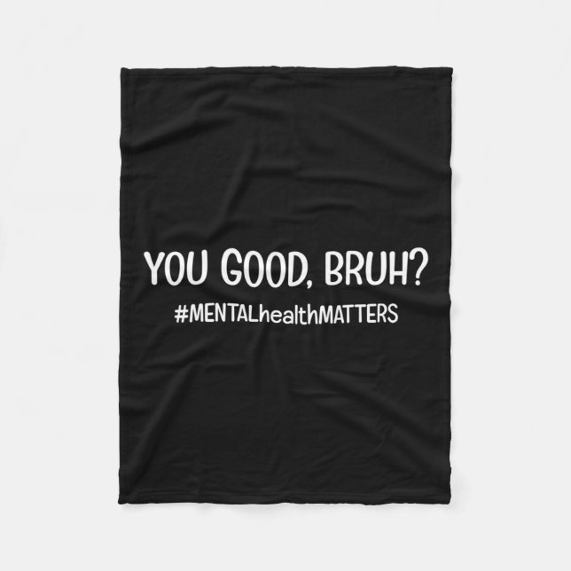 Are Good Bruh Mental Health Problem  Fleece Blanket (Front)