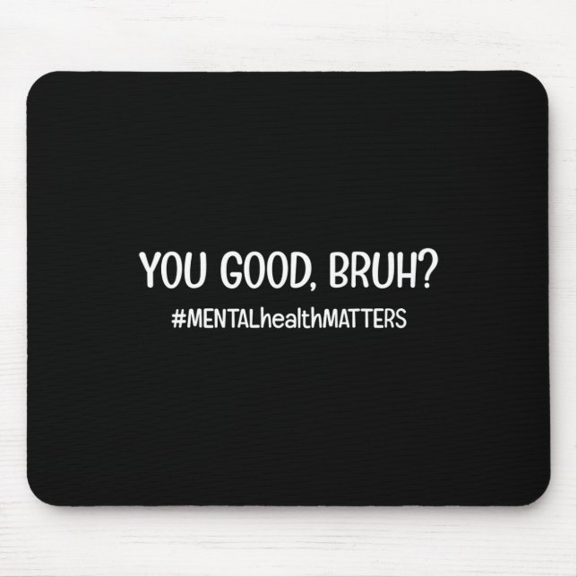 Are Good Bruh Mental Health Problem  Mouse Pad (Front)