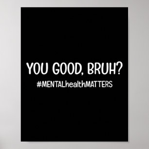Are Good Bruh Mental Health Problem Poster