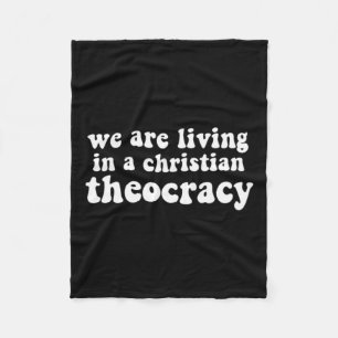 Are Living In A Christian Theocracy Reproductive R Fleece Blanket