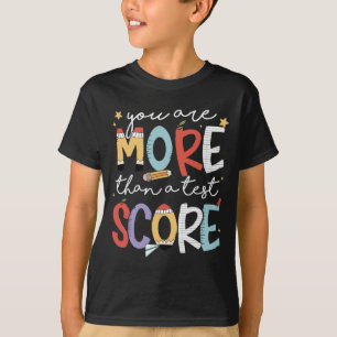 Are More Than A Test Score Test Day Staar Testing  T-Shirt