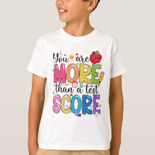 Are More Than A Test Score Test Day Testing Teache T-Shirt