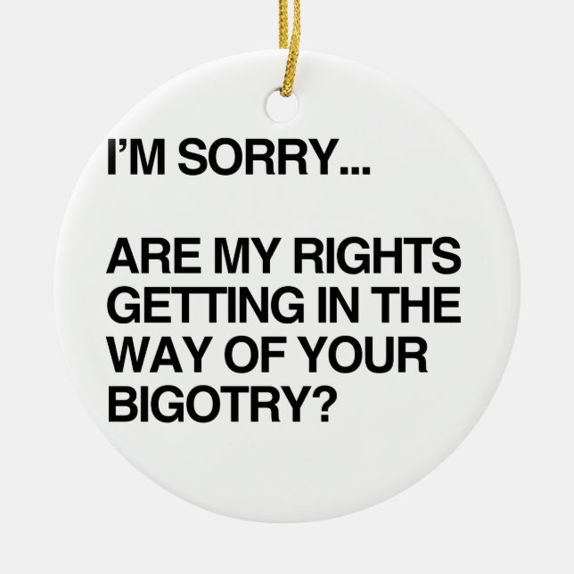 ARE MY RIGHTS GETTING IN THE WAY CERAMIC ORNAMENT (Front)