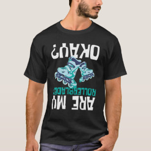 Are My Rollerblades Okay Inline Skating Roller De T-Shirt