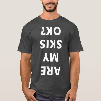 Are My Skis Okay Winter Funny Skiing T-Shirt