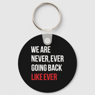 Are Never Ever Going Back Like Ever Feminist Keychain