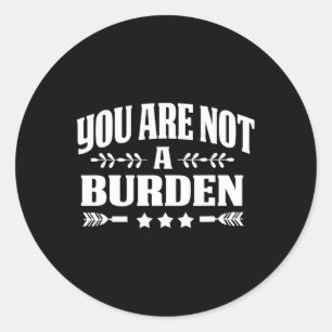 Are Not A Burden Mental Health Awareness Classic Round Sticker