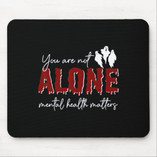 Are Not Alone Mental Health Problem Ghost Hallowee Mouse Pad