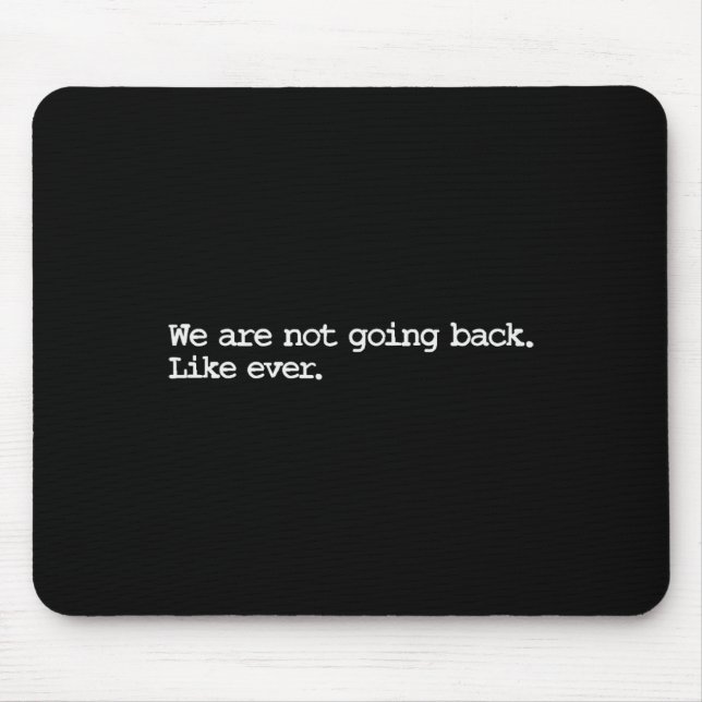 Are Not Going Back Like Ever 2024 Madam President  Mouse Pad (Front)
