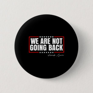 Are Not Going Back Vote For 2024 President Kamala 2 Inch Round Button