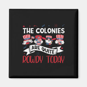 Are Quite Rowdy Independence Day Funny 4th Of July Magnet