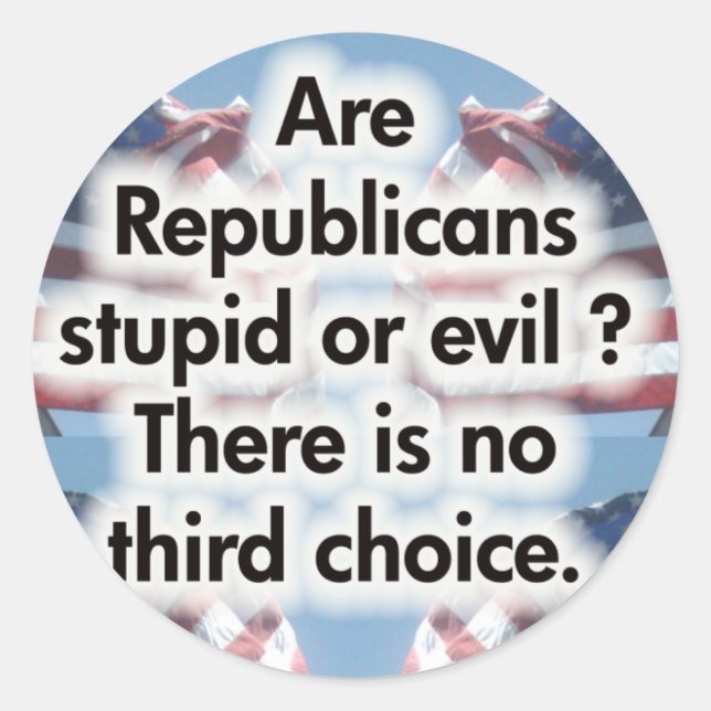 Are Republicans stupid or evil Classic Round Sticker (Front)