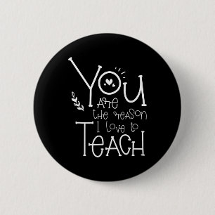 Are The Reason I Love To Teach - Motivational Teac 2 Inch Round Button