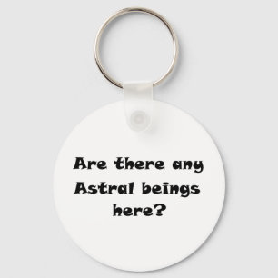 Are there any Astral beings here?-keychain Keychain