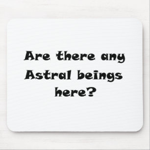 Are there any Astral beings here?-mousepad Mouse Pad