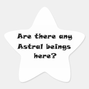 Are there any Astral beings here?-star sticker