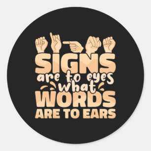 Are To Eyes What Words Are To Ears Sign Language A Classic Round Sticker