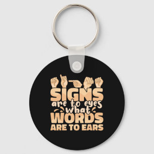 Are To Eyes What Words Are To Ears Sign Language A Keychain