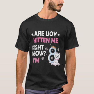 ARE UOY KITTEN ME RIGHT MEOW?. I'M t-Shirt